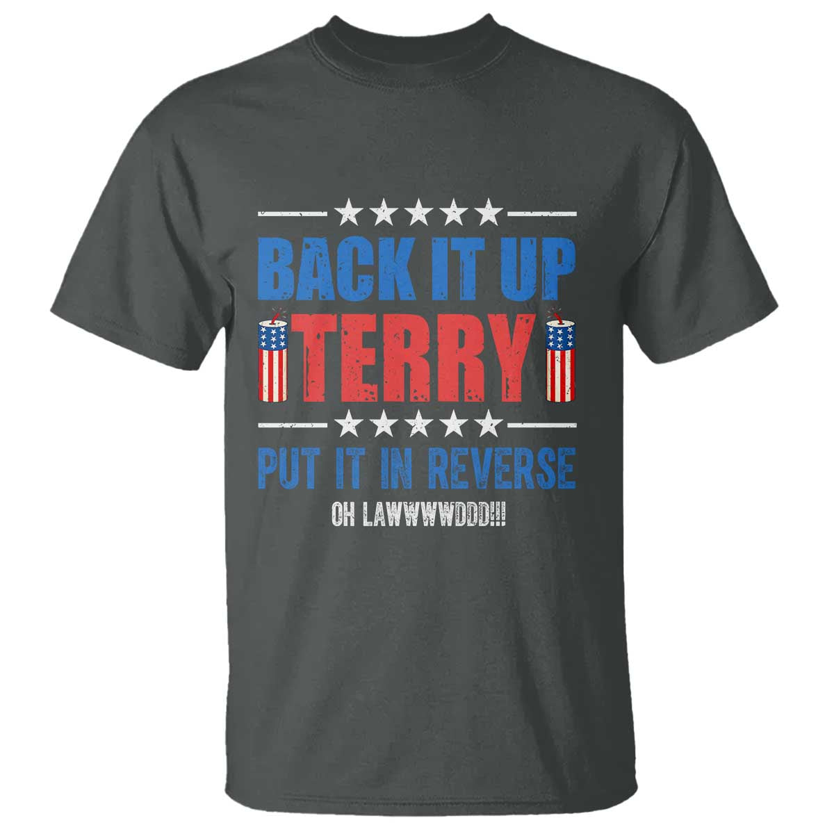 Back It Up Terry Put It In Reverse Oh Lawd T Shirt Funny 4th of July Fireworks Patriotic