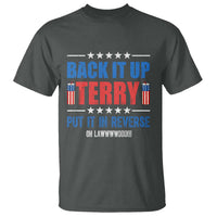 Back It Up Terry Put It In Reverse Oh Lawd T Shirt Funny 4th of July Fireworks Patriotic