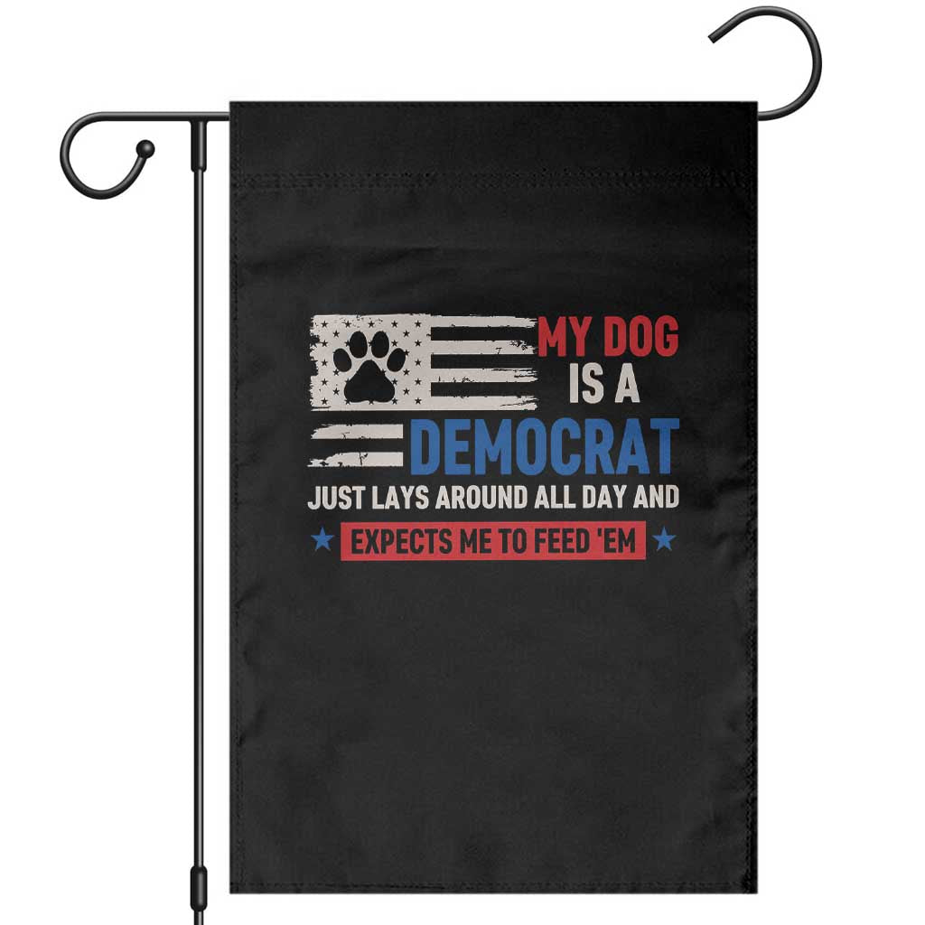 My Dog Is A Democrat American Paw Flag Patriotic Garden Flag Just Lays Around Expects To Be Fed Conservative Humor Dog Owner