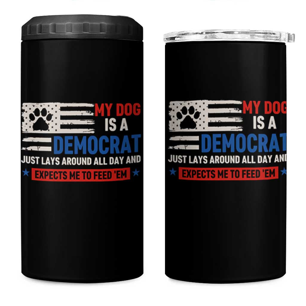 My Dog Is A Democrat American Paw Flag Patriotic 4 in 1 Can Cooler Tumbler Just Lays Around Expects To Be Fed Conservative Humor Dog Owner
