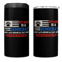 My Dog Is A Democrat American Paw Flag Patriotic 4 in 1 Can Cooler Tumbler Just Lays Around Expects To Be Fed Conservative Humor Dog Owner