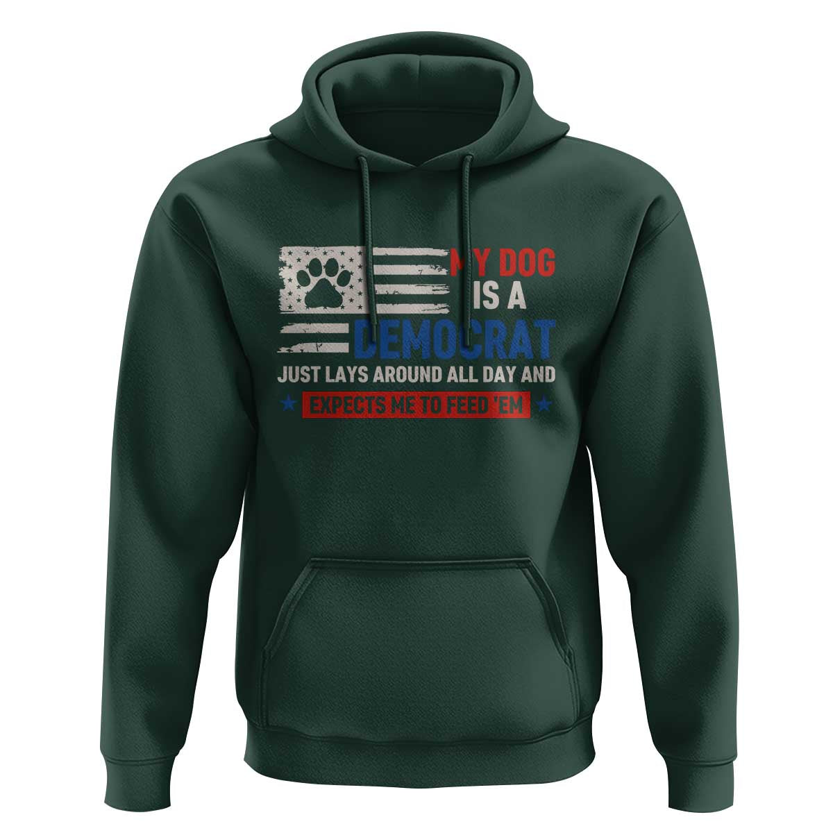 My Dog Is A Democrat American Paw Flag Patriotic Hoodie Just Lays Around Expects To Be Fed Conservative Humor Dog Owner