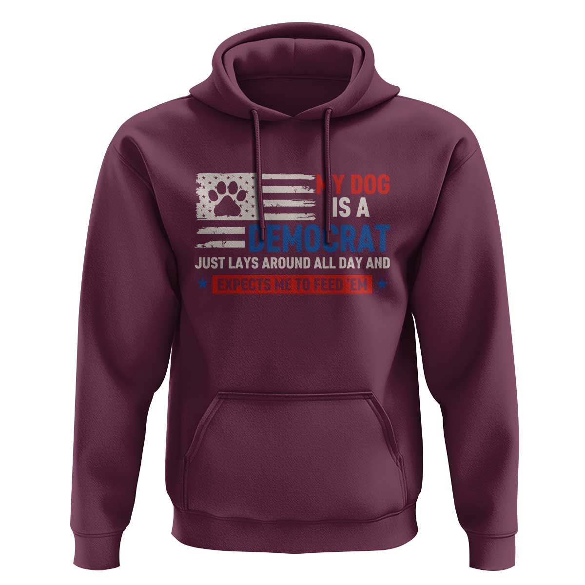 My Dog Is A Democrat American Paw Flag Patriotic Hoodie Just Lays Around Expects To Be Fed Conservative Humor Dog Owner