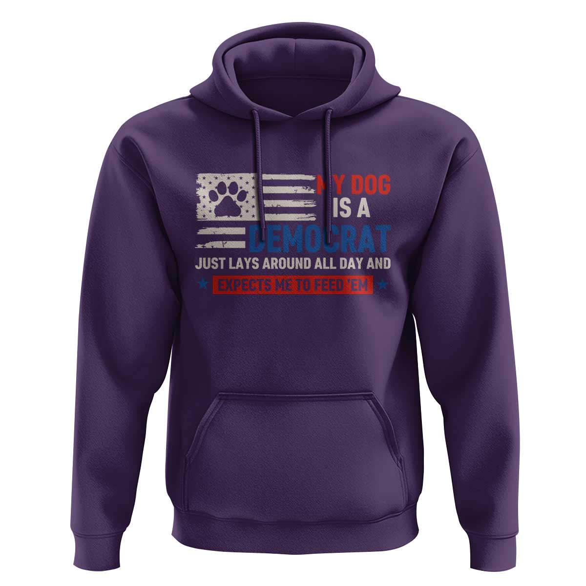 My Dog Is A Democrat American Paw Flag Patriotic Hoodie Just Lays Around Expects To Be Fed Conservative Humor Dog Owner