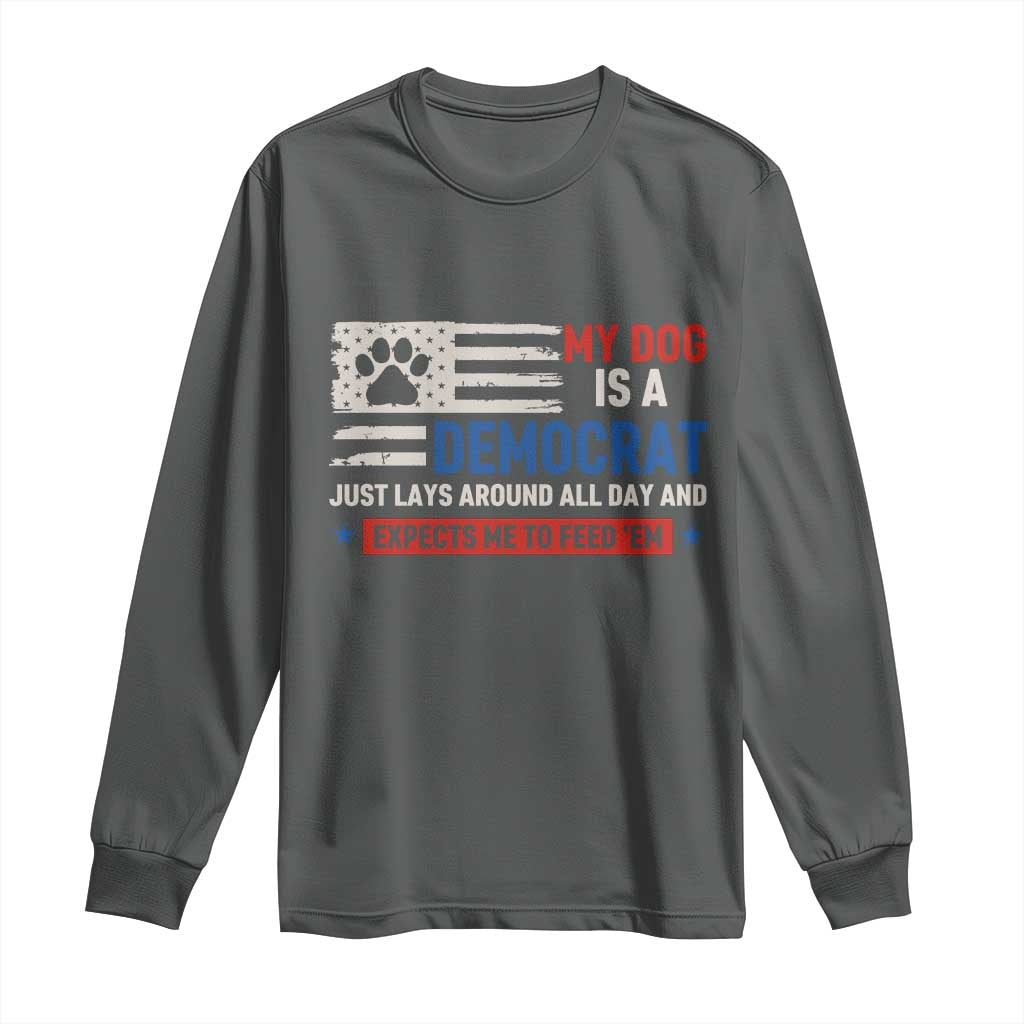 My Dog Is A Democrat American Paw Flag Patriotic Long Sleeve Shirt Just Lays Around Expects To Be Fed Conservative Humor Dog Owner