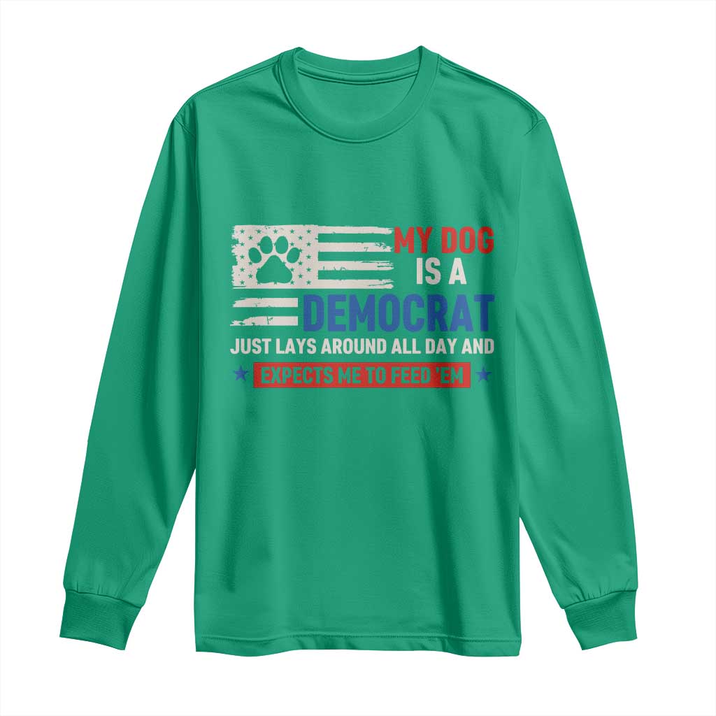 My Dog Is A Democrat American Paw Flag Patriotic Long Sleeve Shirt Just Lays Around Expects To Be Fed Conservative Humor Dog Owner