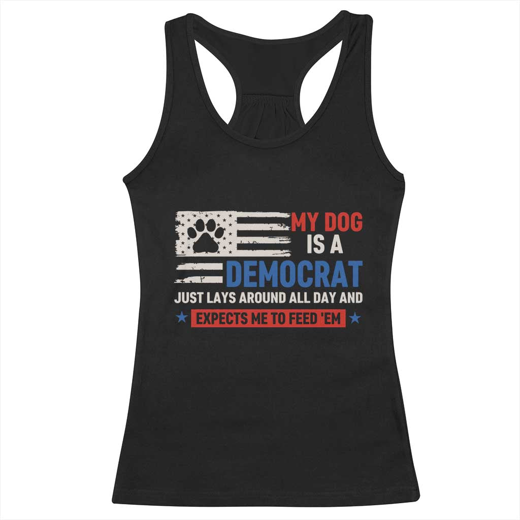 My Dog Is A Democrat American Paw Flag Patriotic Racerback Tank Top Just Lays Around Expects To Be Fed Conservative Humor Dog Owner