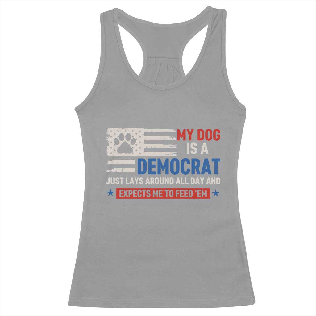My Dog Is A Democrat American Paw Flag Patriotic Racerback Tank Top Just Lays Around Expects To Be Fed Conservative Humor Dog Owner