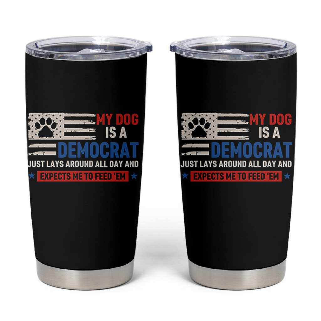 My Dog Is A Democrat American Paw Flag Patriotic Tumbler Cup Just Lays Around Expects To Be Fed Conservative Humor Dog Owner
