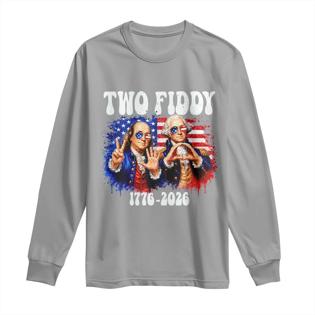 Two Fiddy Founding Fathers 1776 to 2026 Long Sleeve Shirt Funny Benjamin Franklin and George Washington American Flag Semiquincentennial