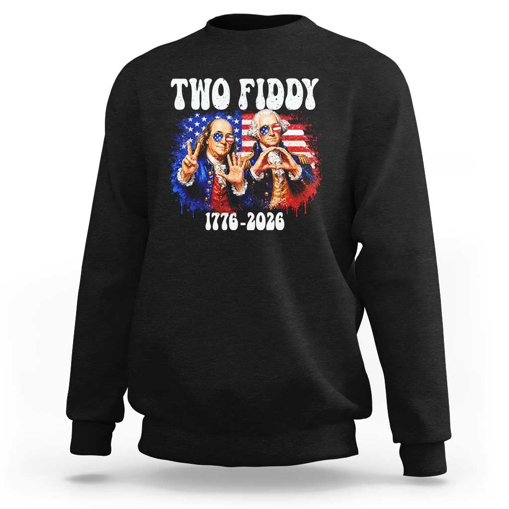 Two Fiddy Founding Fathers 1776 to 2026 Sweatshirt Funny Benjamin Franklin and George Washington American Flag Semiquincentennial
