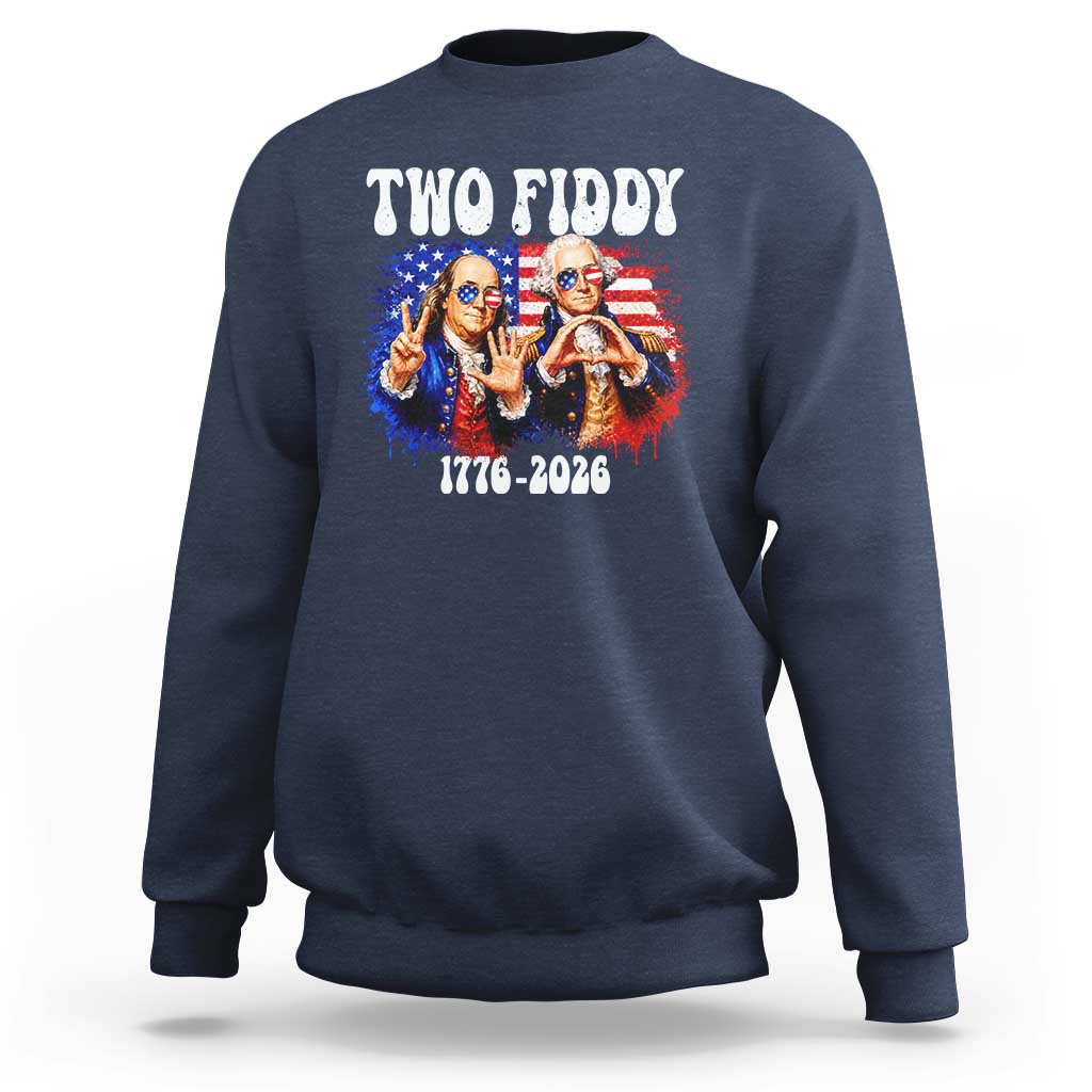 Two Fiddy Founding Fathers 1776 to 2026 Sweatshirt Funny Benjamin Franklin and George Washington American Flag Semiquincentennial
