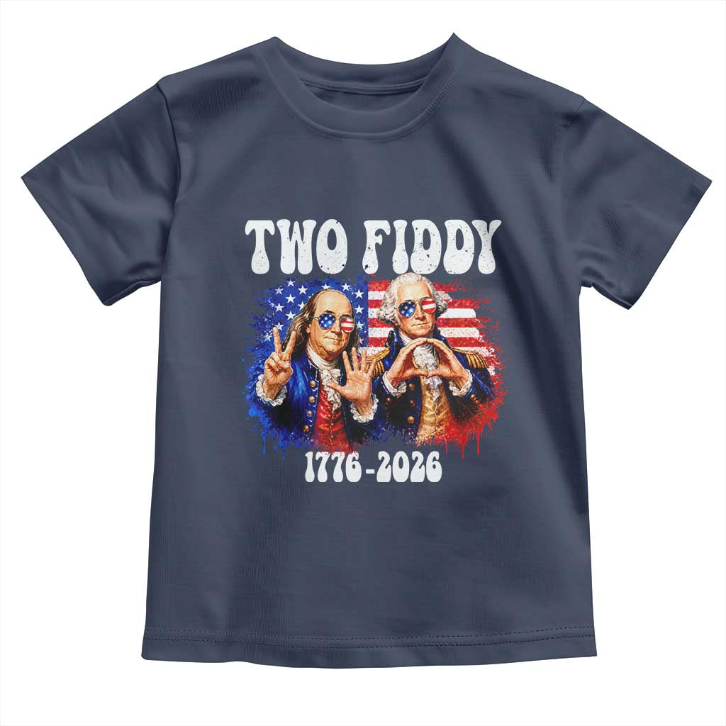 Two Fiddy Founding Fathers 1776 to 2026 Toddler T Shirt Funny Benjamin Franklin and George Washington American Flag Semiquincentennial