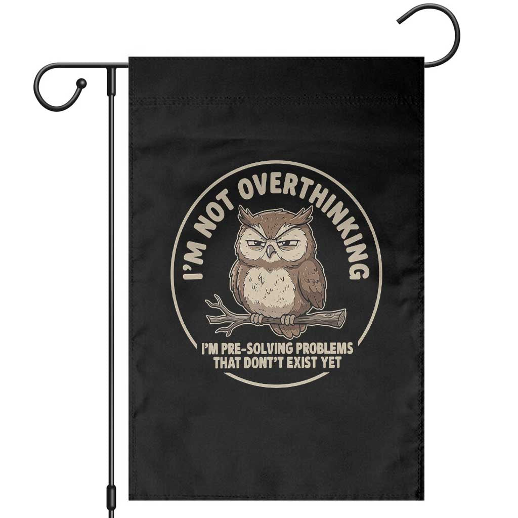 Funny Grumpy Owl Overthinker Garden Flag Im Not Overthinking Im Pre Solving Problems Introvert Anxiety Humor