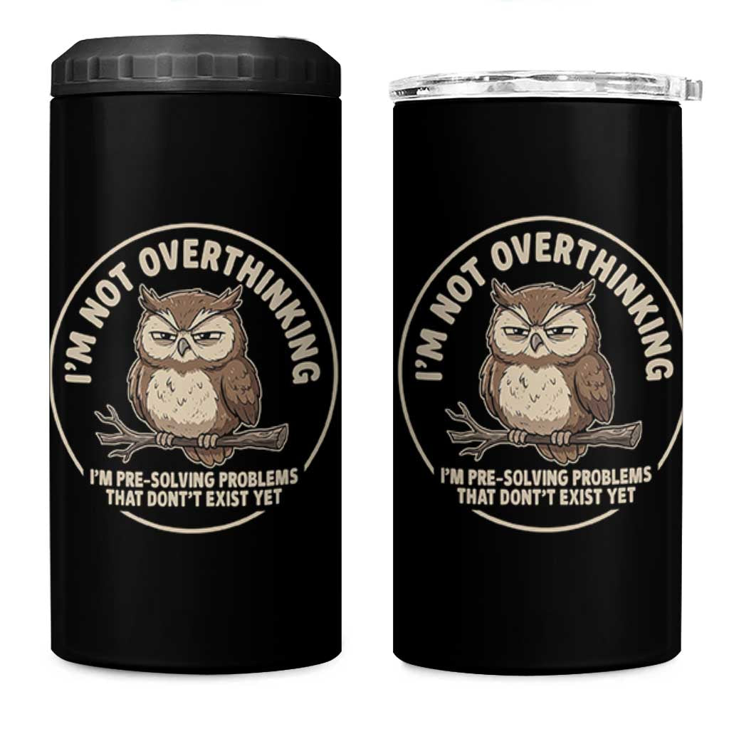 Funny Grumpy Owl Overthinker 4 in 1 Can Cooler Tumbler Im Not Overthinking Im Pre Solving Problems Introvert Anxiety Humor