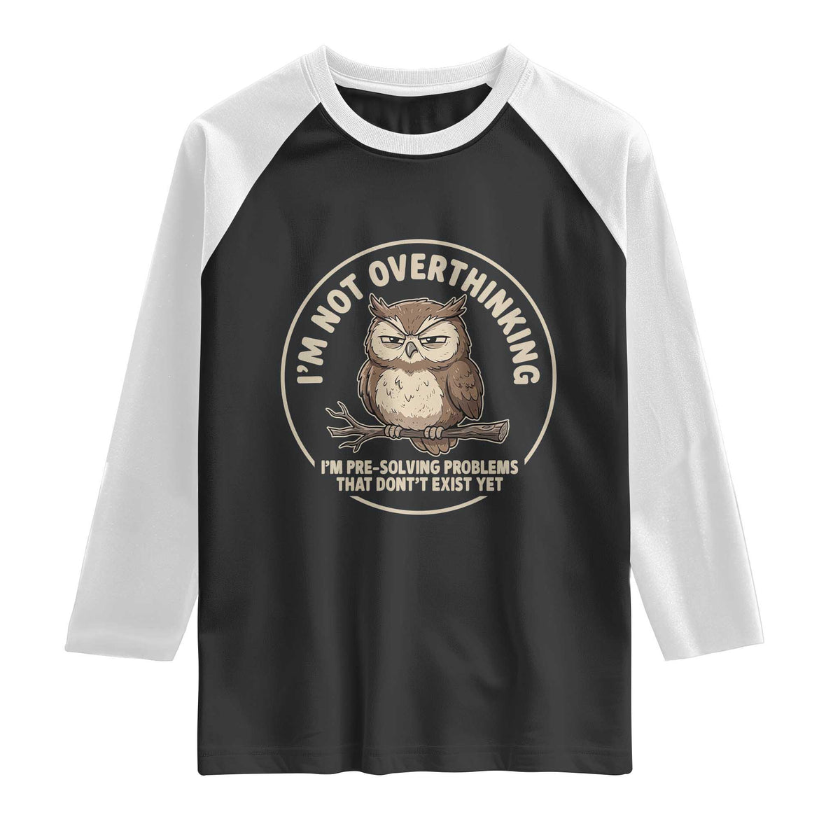 Funny Grumpy Owl Overthinker Raglan Shirt Im Not Overthinking Im Pre Solving Problems Introvert Anxiety Humor
