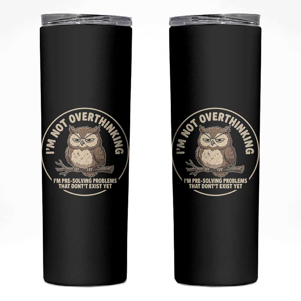 Funny Grumpy Owl Overthinker Skinny Tumbler Im Not Overthinking Im Pre Solving Problems Introvert Anxiety Humor