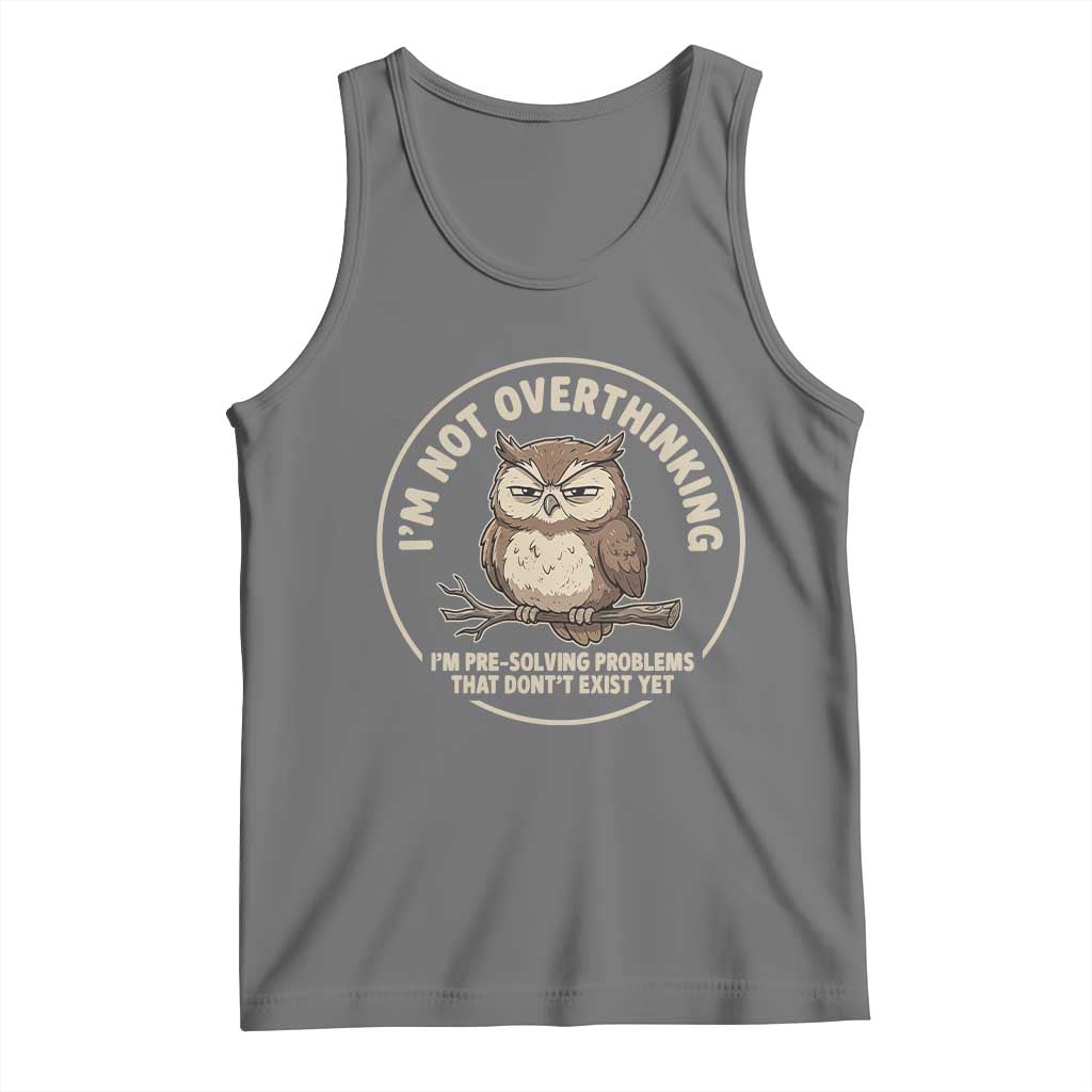 Funny Grumpy Owl Overthinker Tank Top Im Not Overthinking Im Pre Solving Problems Introvert Anxiety Humor