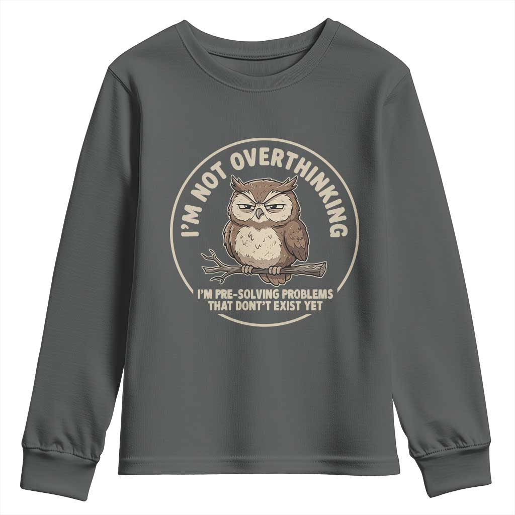 Funny Grumpy Owl Overthinker Youth Sweatshirt Im Not Overthinking Im Pre Solving Problems Introvert Anxiety Humor