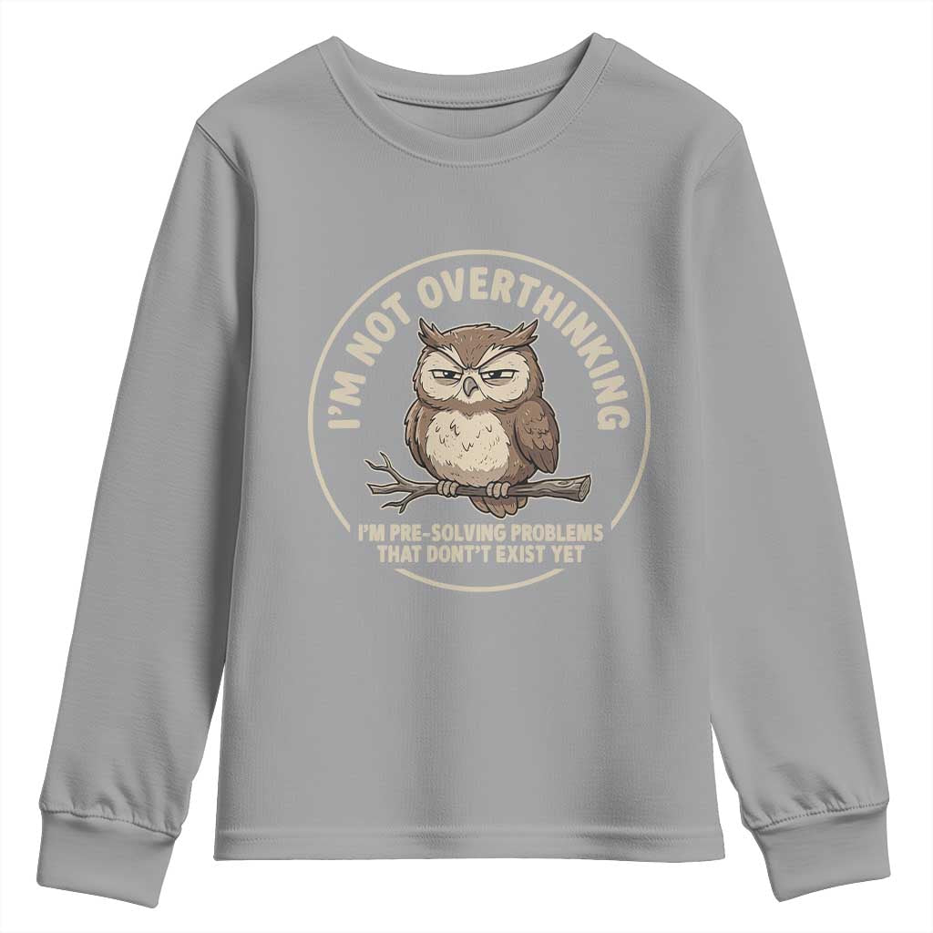 Funny Grumpy Owl Overthinker Youth Sweatshirt Im Not Overthinking Im Pre Solving Problems Introvert Anxiety Humor