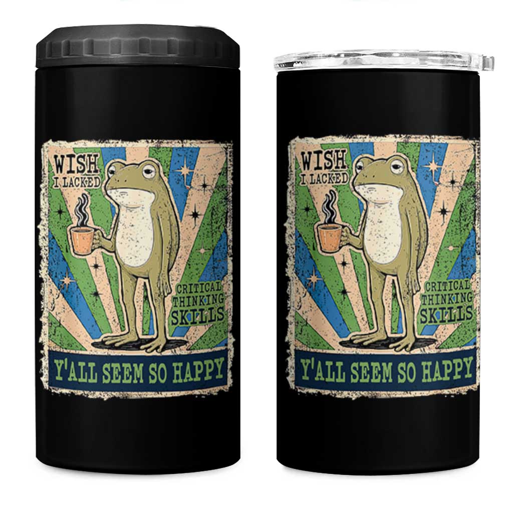 Vintage Frog Drinking Coffee Sarcastic Meme 4 in 1 Can Cooler Tumbler Wish I Lacked Critical Thinking Skills You All Seem So Happy