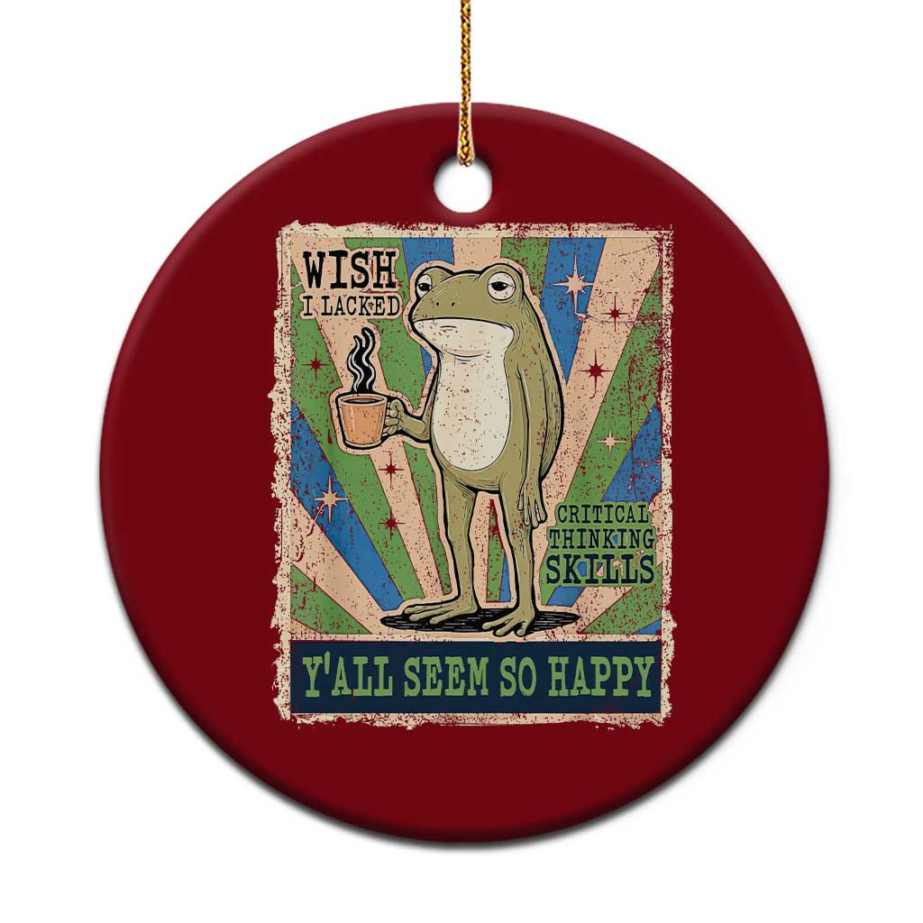 Vintage Frog Drinking Coffee Sarcastic Meme Ceramic Ornament Wish I Lacked Critical Thinking Skills You All Seem So Happy