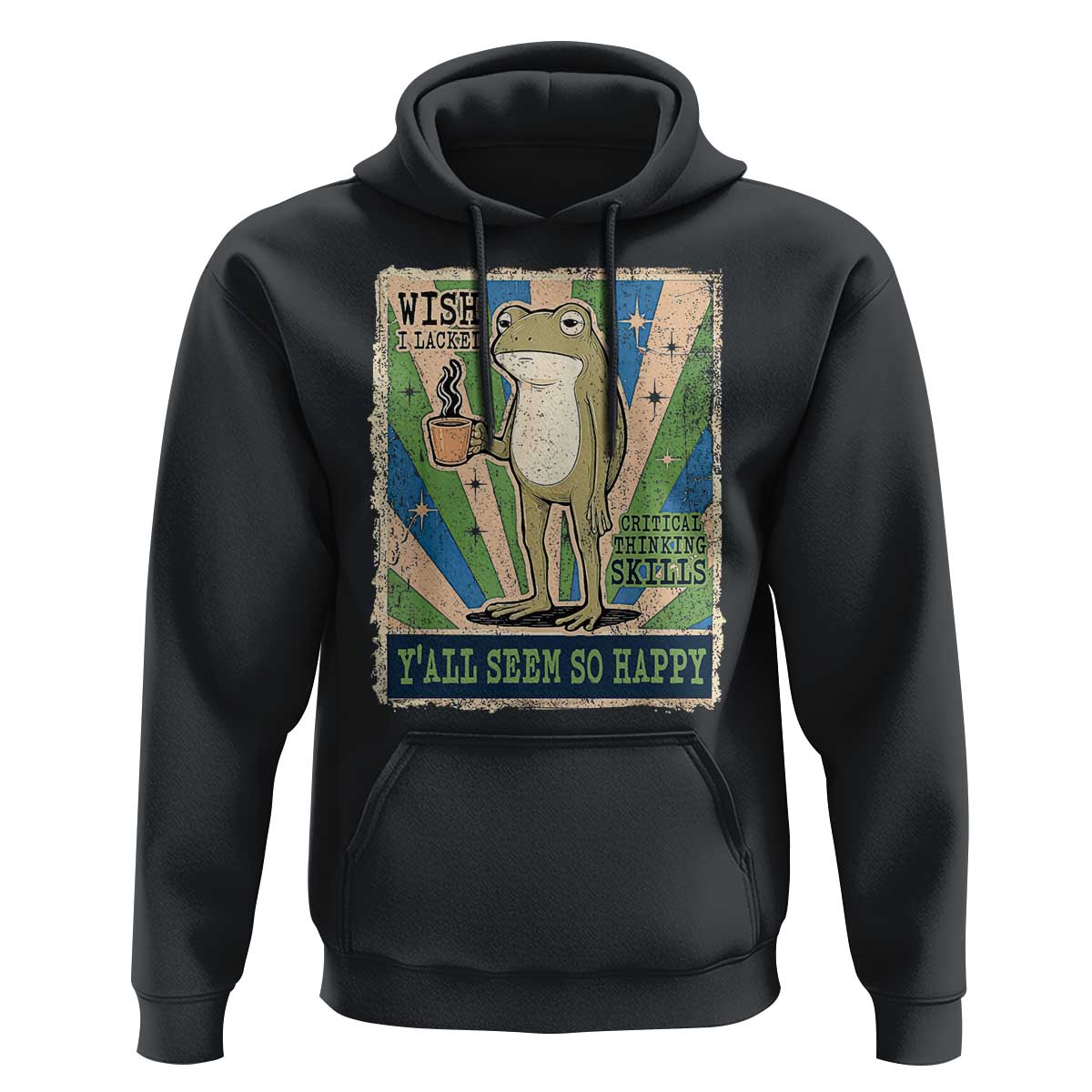 Vintage Frog Drinking Coffee Sarcastic Meme Hoodie Wish I Lacked Critical Thinking Skills You All Seem So Happy