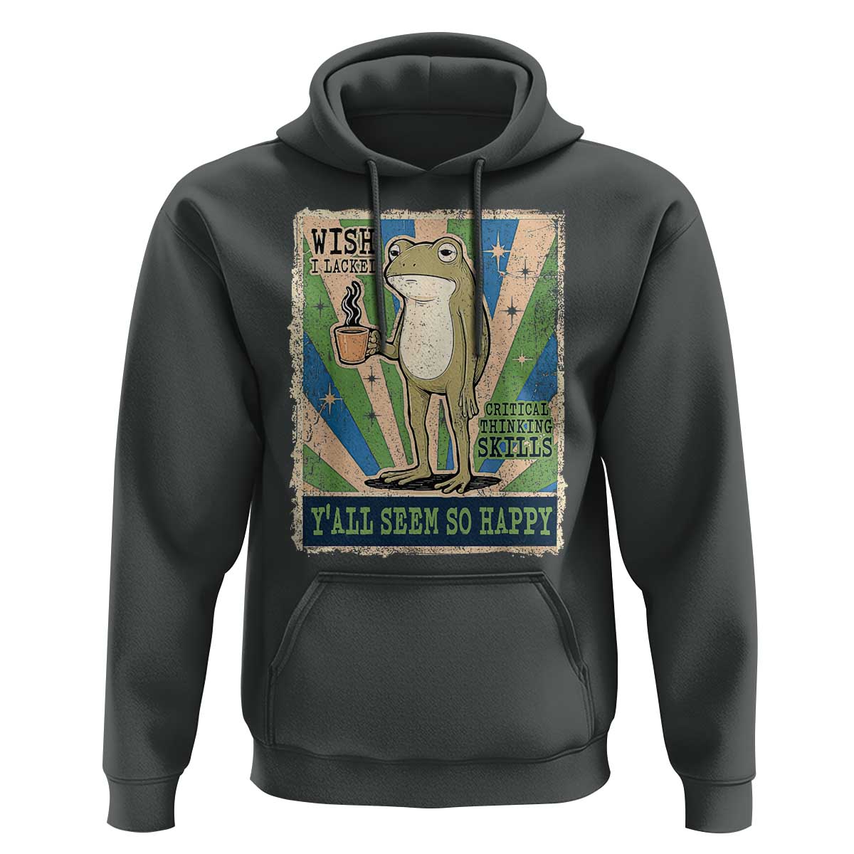 Vintage Frog Drinking Coffee Sarcastic Meme Hoodie Wish I Lacked Critical Thinking Skills You All Seem So Happy