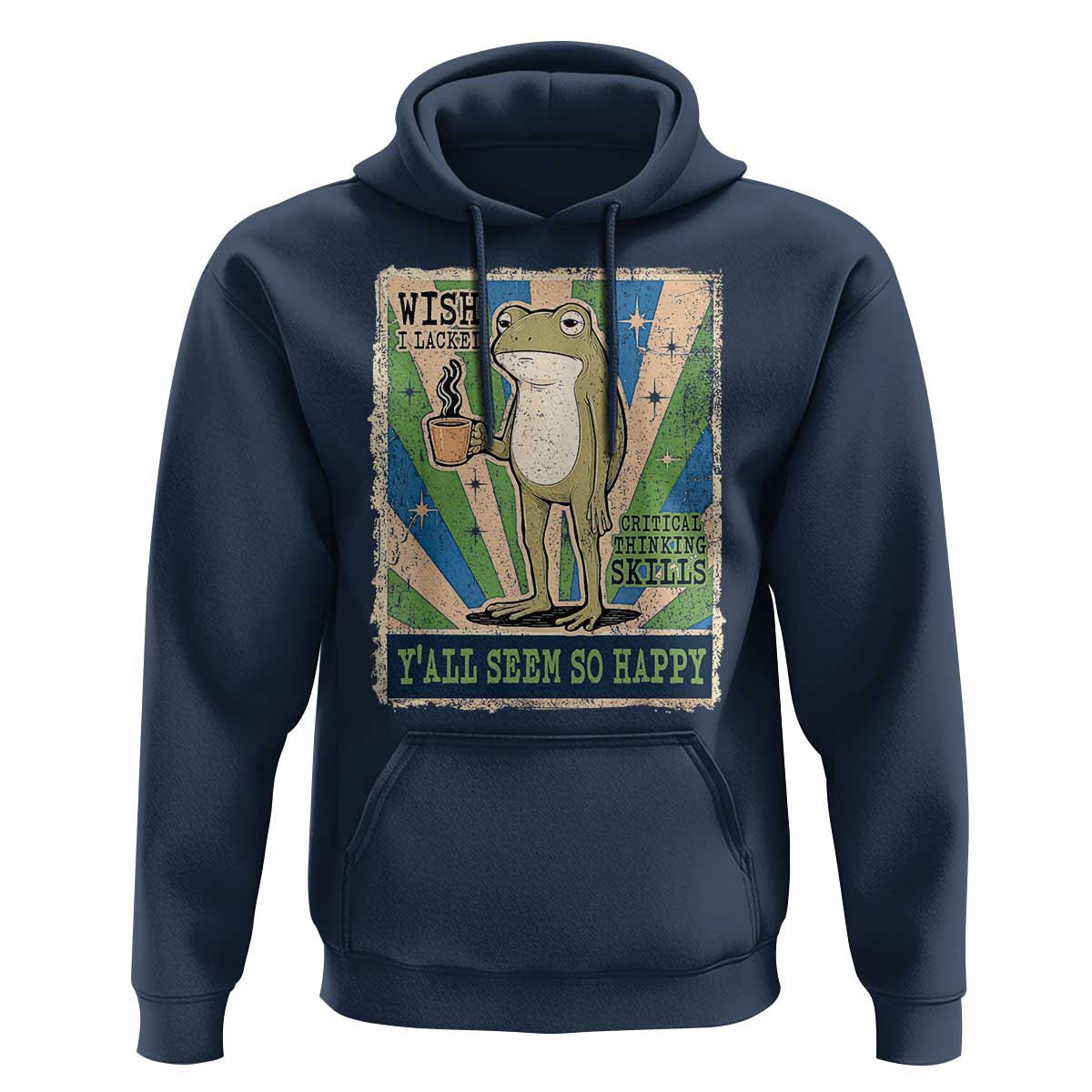 Vintage Frog Drinking Coffee Sarcastic Meme Hoodie Wish I Lacked Critical Thinking Skills You All Seem So Happy