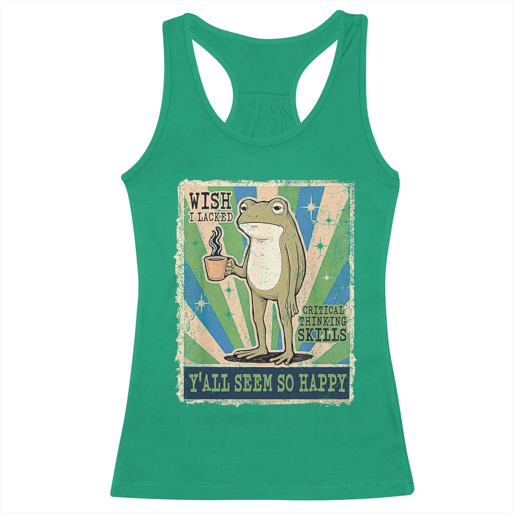 Vintage Frog Drinking Coffee Sarcastic Meme Racerback Tank Top Wish I Lacked Critical Thinking Skills You All Seem So Happy