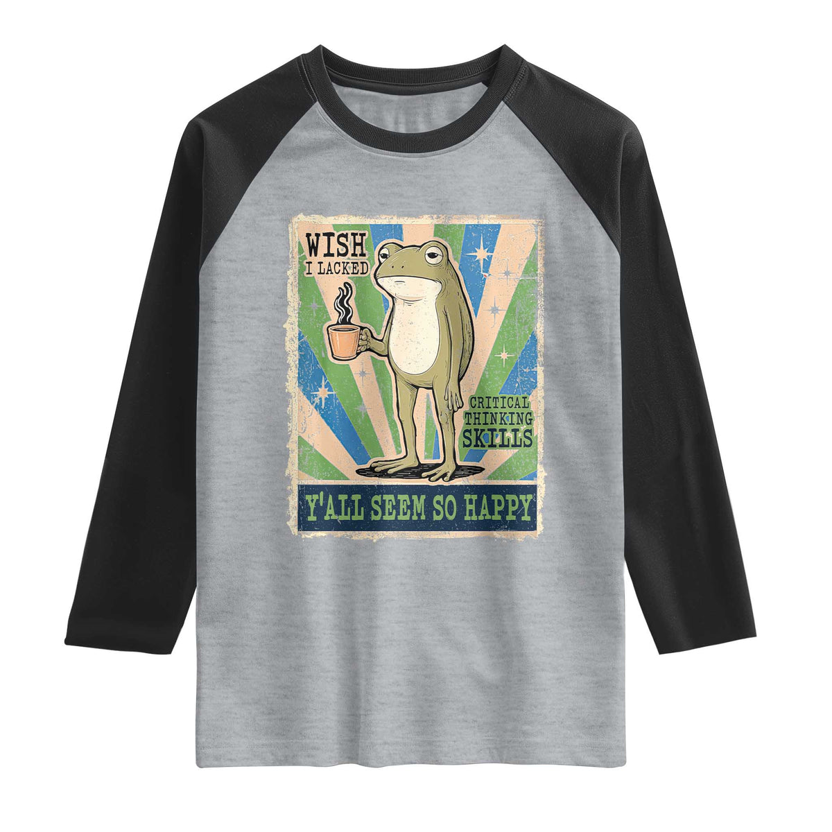 Vintage Frog Drinking Coffee Sarcastic Meme Raglan Shirt Wish I Lacked Critical Thinking Skills You All Seem So Happy