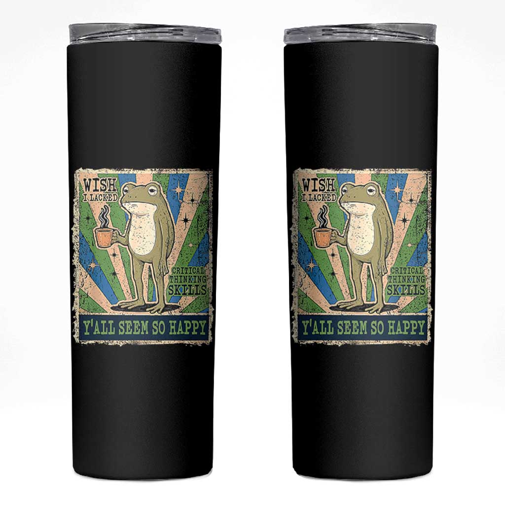 Vintage Frog Drinking Coffee Sarcastic Meme Skinny Tumbler Wish I Lacked Critical Thinking Skills You All Seem So Happy