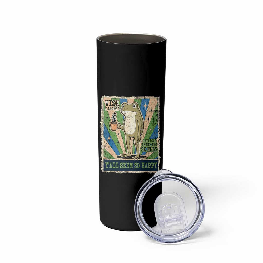 Vintage Frog Drinking Coffee Sarcastic Meme Skinny Tumbler Wish I Lacked Critical Thinking Skills You All Seem So Happy