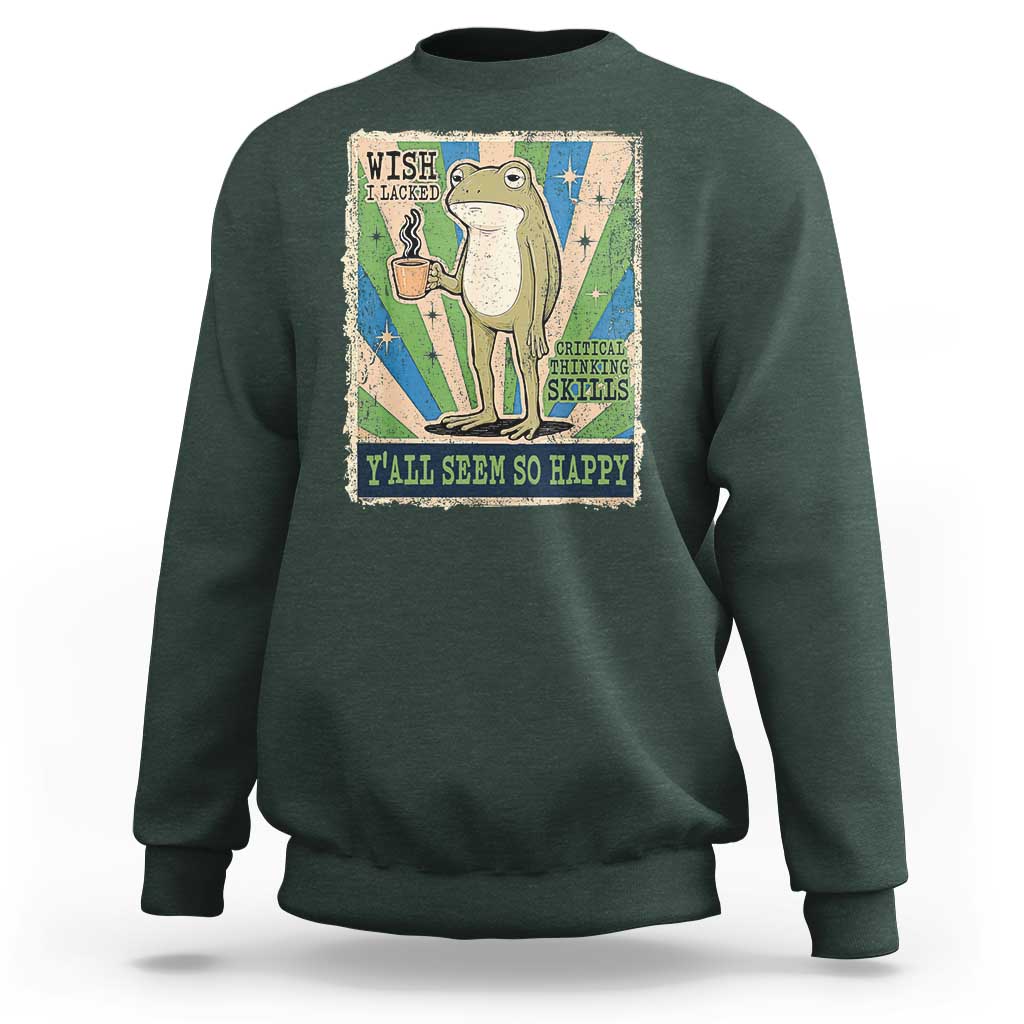 Vintage Frog Drinking Coffee Sarcastic Meme Sweatshirt Wish I Lacked Critical Thinking Skills You All Seem So Happy