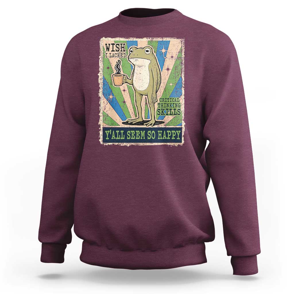 Vintage Frog Drinking Coffee Sarcastic Meme Sweatshirt Wish I Lacked Critical Thinking Skills You All Seem So Happy