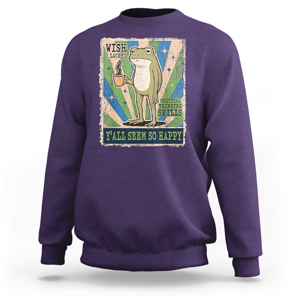 Vintage Frog Drinking Coffee Sarcastic Meme Sweatshirt Wish I Lacked Critical Thinking Skills You All Seem So Happy