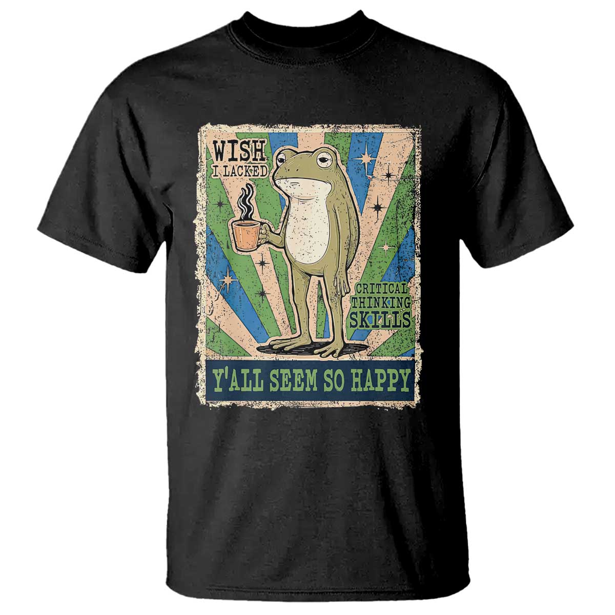 Vintage Frog Drinking Coffee Sarcastic Meme T Shirt Wish I Lacked Critical Thinking Skills You All Seem So Happy