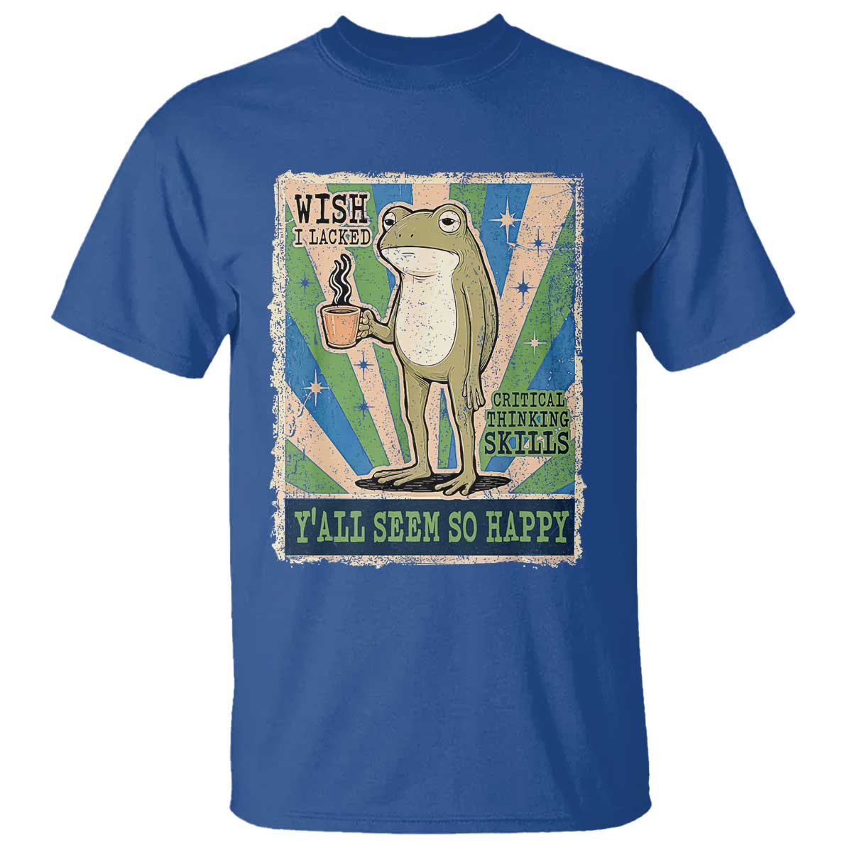Vintage Frog Drinking Coffee Sarcastic Meme T Shirt Wish I Lacked Critical Thinking Skills You All Seem So Happy
