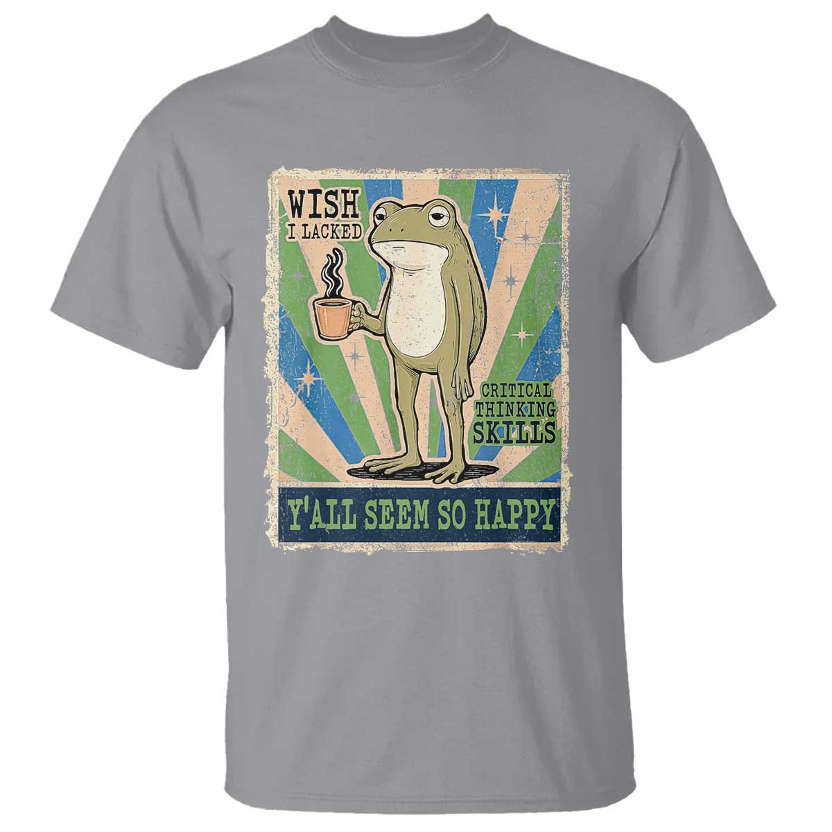 Vintage Frog Drinking Coffee Sarcastic Meme T Shirt Wish I Lacked Critical Thinking Skills You All Seem So Happy