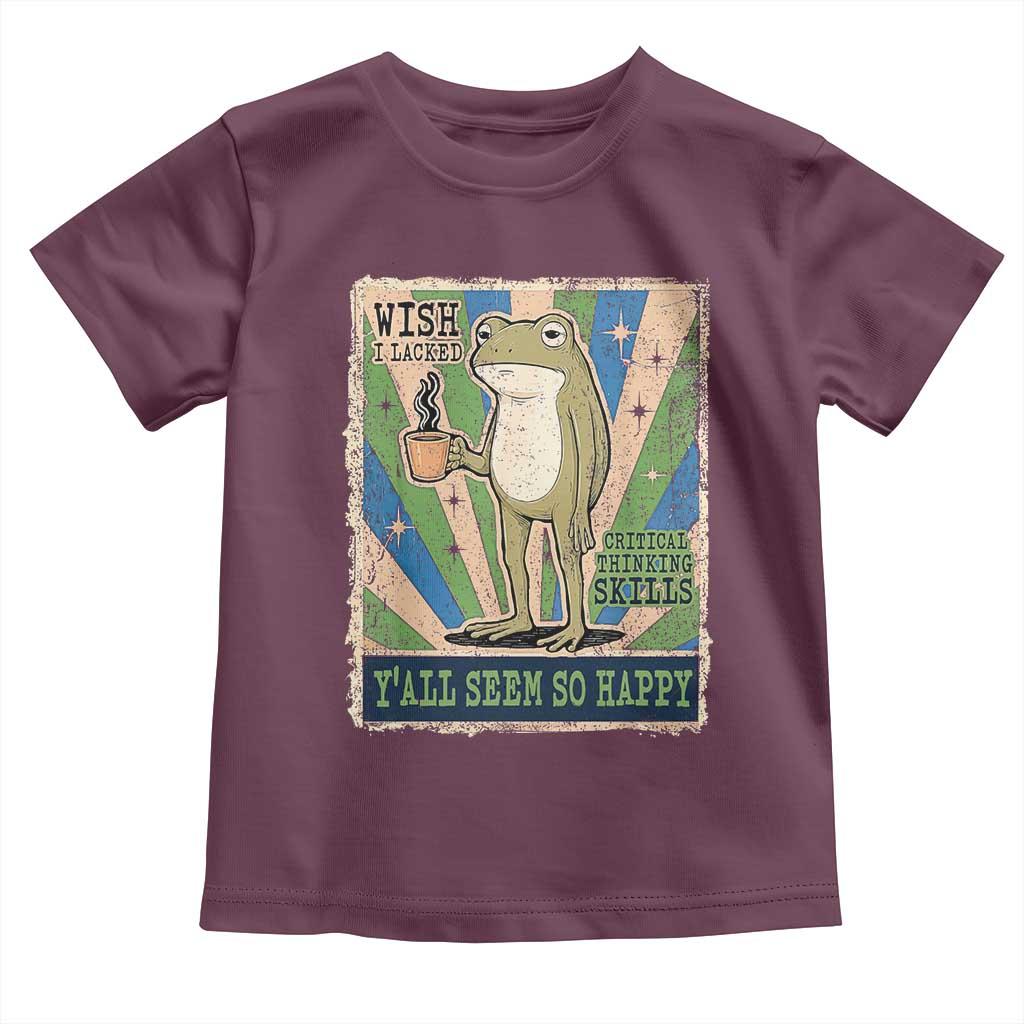 Vintage Frog Drinking Coffee Sarcastic Meme Toddler T Shirt Wish I Lacked Critical Thinking Skills You All Seem So Happy