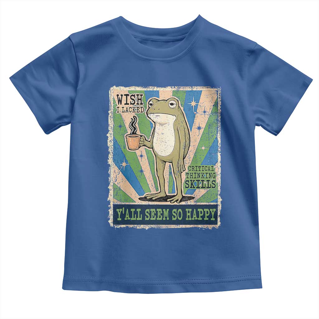 Vintage Frog Drinking Coffee Sarcastic Meme Toddler T Shirt Wish I Lacked Critical Thinking Skills You All Seem So Happy