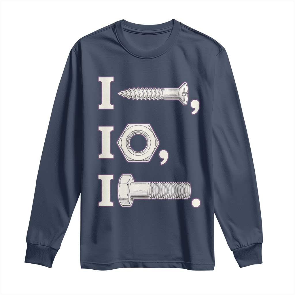 Funny Handyman Mechanic Adult Humor Long Sleeve Shirt I Screw I Nut I Bolt Rebus Hardware Innuendo Offensive Joke