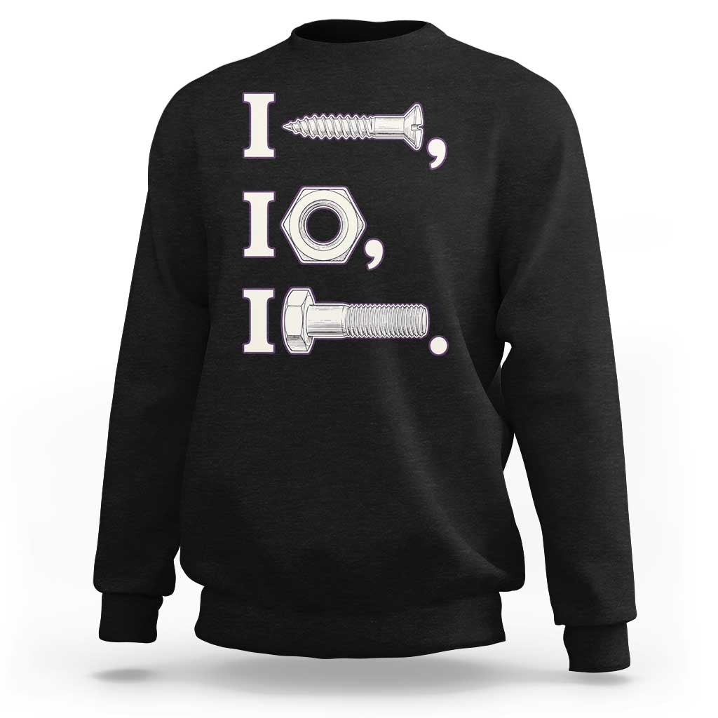 Funny Handyman Mechanic Adult Humor Sweatshirt I Screw I Nut I Bolt Rebus Hardware Innuendo Offensive Joke