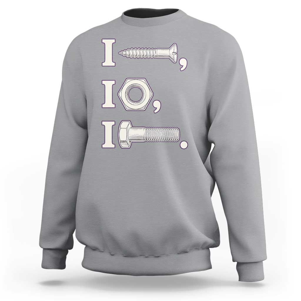 Funny Handyman Mechanic Adult Humor Sweatshirt I Screw I Nut I Bolt Rebus Hardware Innuendo Offensive Joke