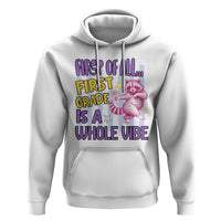 Cute Raccoon 1st Grade Student Teacher Preppy Style Hoodie First of All First Grade Is A Whole Vibe Back To School