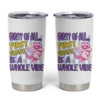 Cute Raccoon 1st Grade Student Teacher Preppy Style Tumbler Cup First of All First Grade Is A Whole Vibe Back To School
