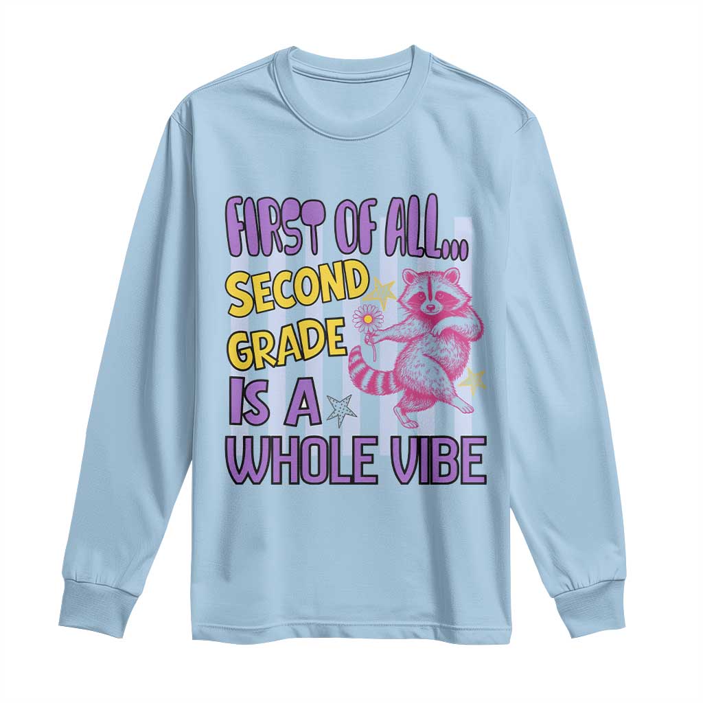 Cute Raccoon 2nd Grade Student Teacher Preppy Style Long Sleeve Shirt First of All Second Grade Is A Whole Vibe Back To School