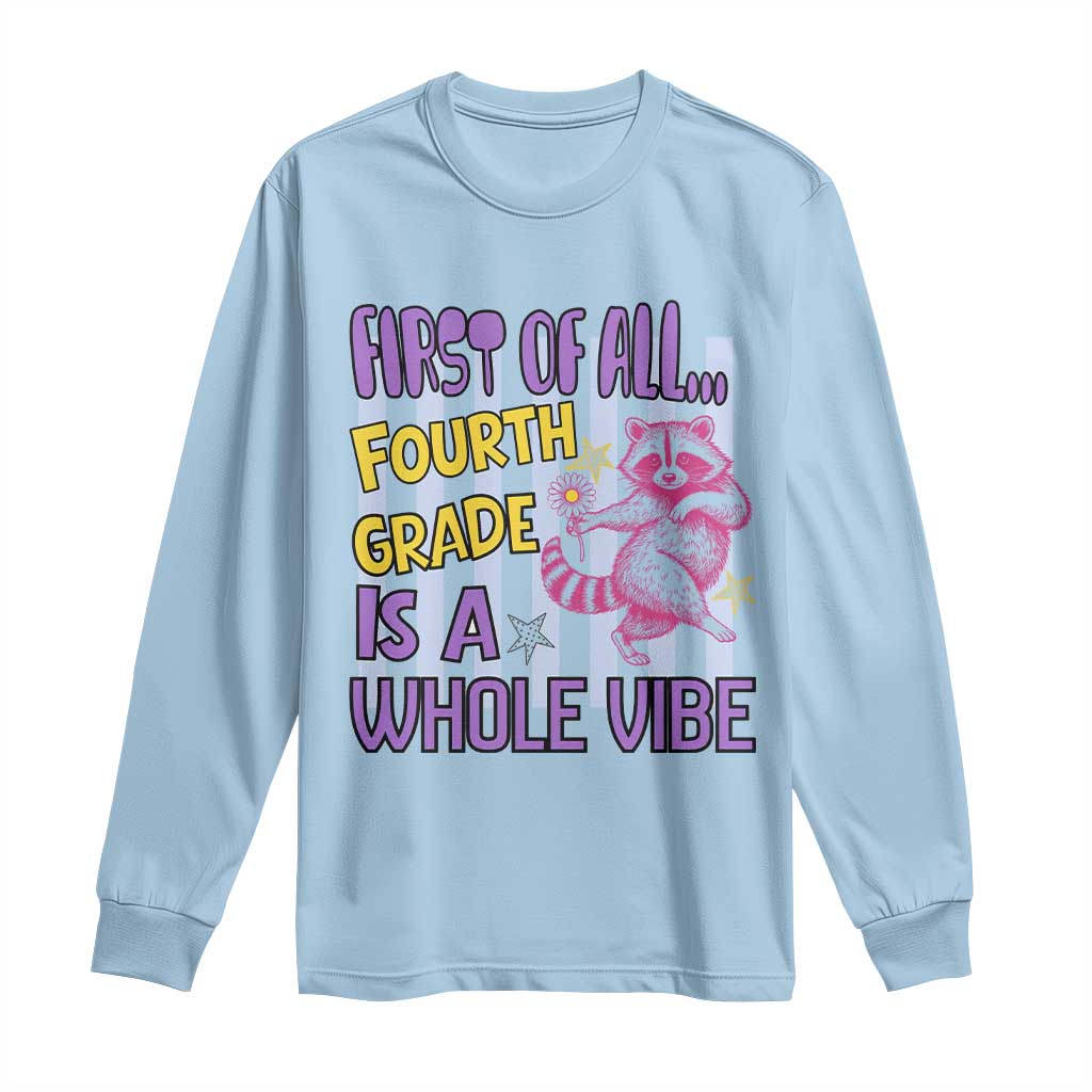 Cute Raccoon 4th Grade Student Teacher Preppy Style Long Sleeve Shirt First of All Fourth Grade Is A Whole Vibe Back To School