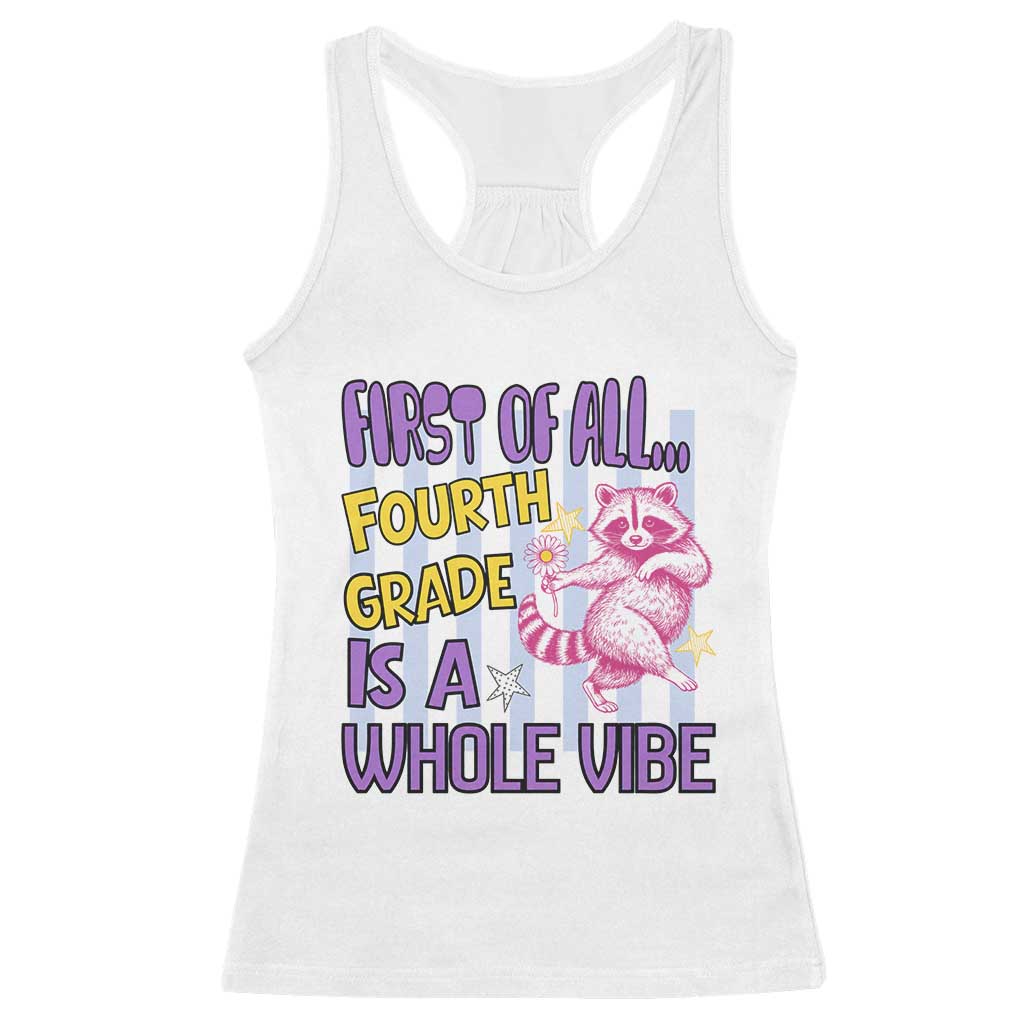 Cute Raccoon 4th Grade Student Teacher Preppy Style Racerback Tank Top First of All Fourth Grade Is A Whole Vibe Back To School