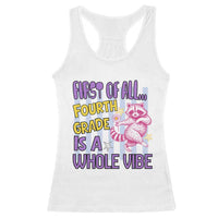 Cute Raccoon 4th Grade Student Teacher Preppy Style Racerback Tank Top First of All Fourth Grade Is A Whole Vibe Back To School